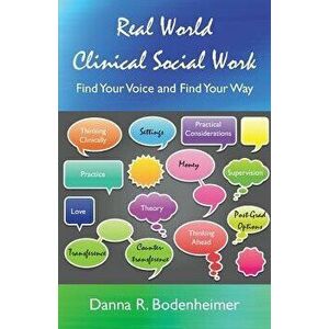 Real World Clinical Social Work: Find Your Voice and Find Your Way, Paperback - Danna R. Bodenheimer imagine