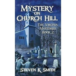 Mystery on Church Hill: The Virginia Mysteries Book 2, Hardcover - Steven K. Smith imagine