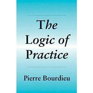 The Logic of Practice, Paperback - Pierre Bourdieu imagine