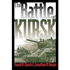 The Battle of Kursk, Paperback - David M. Glantz imagine
