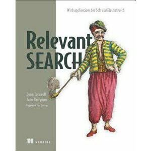 Relevant Search: With Applications for Solr and Elasticsearch, Paperback - Doug Turnbull imagine