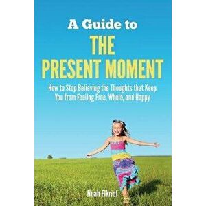 A Guide to the Present Moment, Paperback - Noah Elkrief imagine