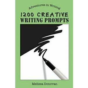 1200 Creative Writing Prompts, Paperback - Melissa Donovan imagine