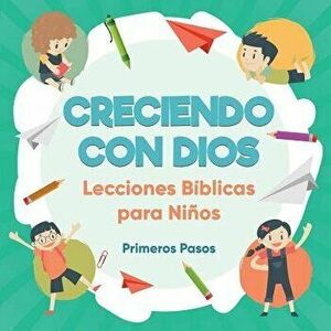 Creciendo Con Dios: Lecciones B'blicas Para Ni'os (Spanish), Paperback - Primeros Pasos imagine