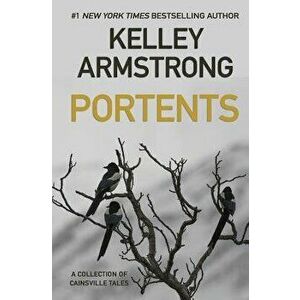 Portents: A Collection of Cainsville Tales, Paperback - Kelley Armstrong imagine
