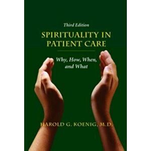 Spirituality in Patient Care: Why, How, When, and What, Paperback (3rd Ed.) - Harold G. Koenig imagine