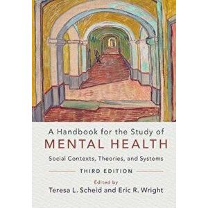 A Handbook for the Study of Mental Health: Social Contexts, Theories, and Systems, Paperback (3rd Ed.) - Teresa L. Scheid imagine