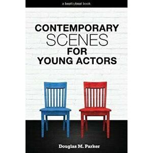 Contemporary Scenes for Young Actors: 34 High-Quality Scenes for Kids and Teens, Paperback - Douglas M. Parker imagine