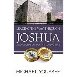 Leading the Way Through Joshua: A Devotional Commentary for Everyone, Paperback - Michael Youssef imagine