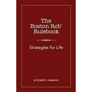 The Boston Rob Rulebook: Strategies for Life, Paperback - Robert C. Mariano imagine