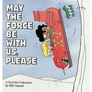 May the Force Be with Us, Please, Paperback - Bill Amend imagine