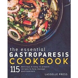 Essential Gastroparesis Cookbook: 115 Delicious & Easy to Prepare Recipes to Help Manage Gastroparesis, Paperback - Lasselle Press imagine