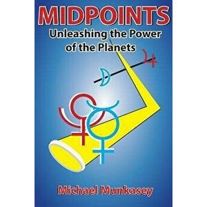 Midpoints: Unleashing the Power of Your Planets, Paperback - Michael Munkasey imagine