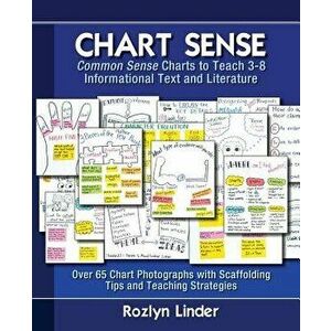 Chart Sense: Common Sense Charts to Teach 3-8 Informational Text and Literature, Paperback - Rozlyn Linder imagine