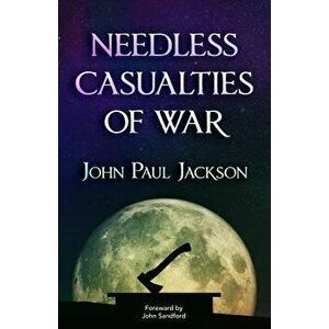 Needless Casualties of War, Paperback - John Paul Jackson imagine