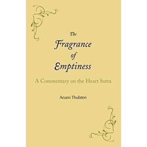 The Fragrance of Emptiness: A Commentary on the Heart Sutra, Paperback - Anam Thubten imagine