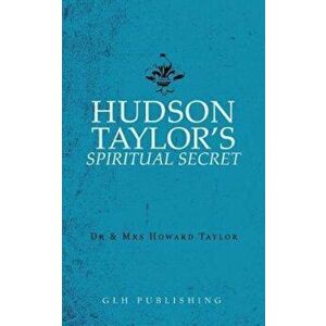 Hudson Taylor's Spiritual Secret, Paperback - Howard Taylor imagine