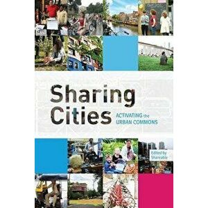 Sharing Cities: Activating the Urban Commons, Paperback - Shareable imagine