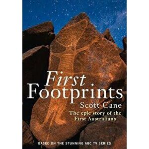 First Footprints: The Epic Story of the First Australians, Paperback - Scott Cane imagine