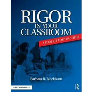 Rigor in Your Classroom: A Toolkit for Teachers, Paperback - Barbara R. Blackburn imagine