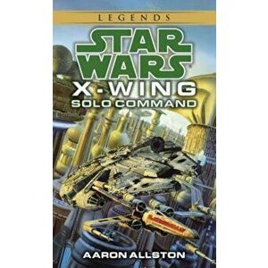 Solo Command: Star Wars Legends (X-Wing) - Aaron Allston imagine