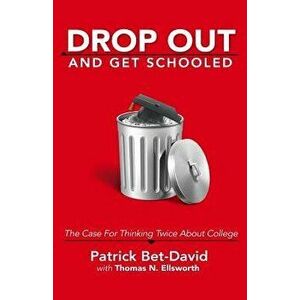 Drop Out and Get Schooled: The Case for Thinking Twice about College, Paperback - Patrick Bet-David imagine