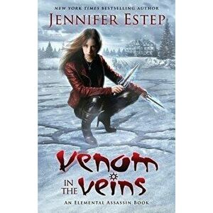 Venom in the Veins: An Elemental Assassin Book, Paperback - Jennifer Estep imagine