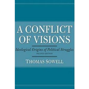 A Conflict of Visions: Ideological Origins of Political Struggles, Paperback - Thomas Sowell imagine