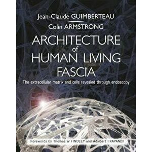 Architecture of Human Living Fascia: Cells and Extracellular Matrix - Book + DVD, Hardcover - Jean-Claude Guimberteau imagine