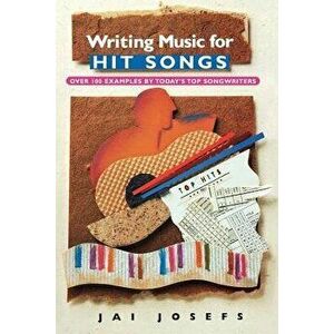 Writing Music for Hit Songs, Paperback (2nd Ed.) - Jai Josefs imagine