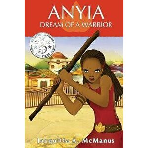 Anyia, Dream of a Warrior, Paperback - Jacquitta a. McManus imagine