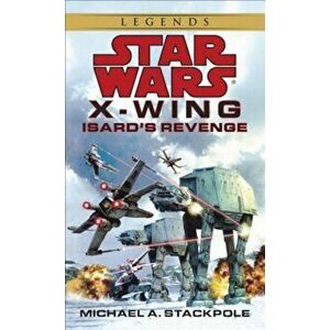 Isard's Revenge: Star Wars Legends (X-Wing) - Michael A. Stackpole imagine