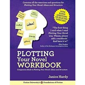 Plotting Your Novel Workbook: A Companion Book to Planning Your Novel: Ideas and Structure, Paperback - Janice Hardy imagine