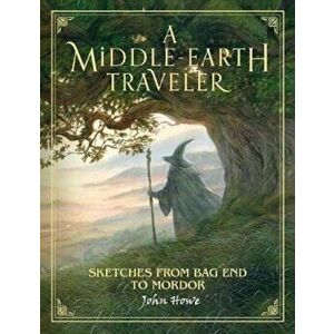 A Middle-Earth Traveler: Sketches from Bag End to Mordor, Hardcover - John Howe imagine