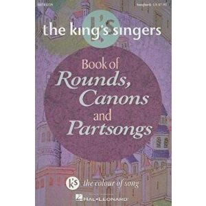 The King's Singers Book of Rounds, Canons and Partsongs, Paperback - Hal Leonard Publishing Corporation imagine