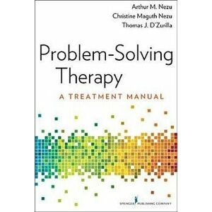 Problem-Solving Therapy: A Treatment Manual, Paperback - Arthur M. Nezu imagine