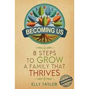 Becoming Us: 8 Steps to Grow a Family That Thrives, Paperback - Elly Taylor imagine