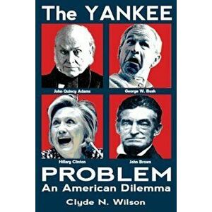 The Yankee Problem: An American Dilemma, Paperback - Dr Clyde N. Wilson imagine