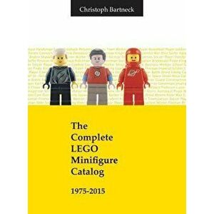 The Complete Lego Minifigure Catalog 1975-2015, Hardcover - Christoph Bartneck imagine