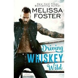 Driving Whiskey Wild, Paperback - Melissa Foster imagine
