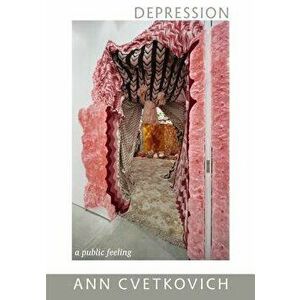 Depression: A Public Feeling, Paperback - Ann Cvetkovich imagine