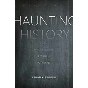 Haunting History: For a Deconstructive Approach to the Past, Paperback - Ethan Kleinberg imagine