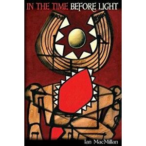 In the Time Before Light, Paperback - Ian MacMillan imagine