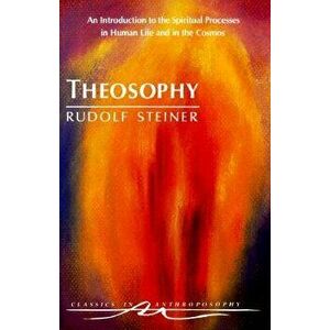 Theosophy: An Introduction to the Spiritual Processes in Human Life and in the Cosmos (Cw 9), Paperback - Rudolf Steiner imagine
