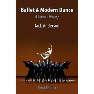 Ballet & Modern Dance: A Concise History, Paperback (3rd Ed.) - Jack Anderson imagine