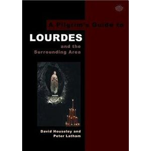 A Pilgrim's Guide to Lourdes: And the Surrounding Area, Paperback - David Houseley imagine