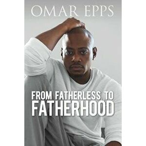From Fatherless to Fatherhood, Paperback - Omar Epps imagine