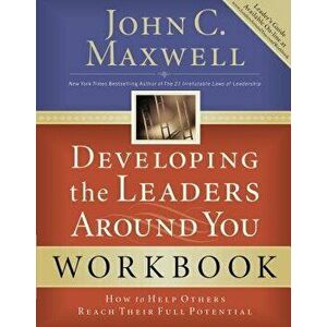 Developing the Leaders Around You: How to Help Others Reach Their Full Potential, Paperback - John C. Maxwell imagine