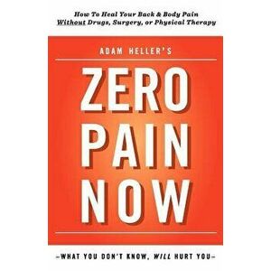 Adam Heller's Zero Pain Now, Paperback - Adam B. Heller imagine