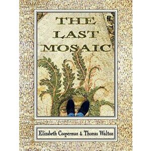 The Last Mosaic, Paperback - Elizabeth Cooperman imagine